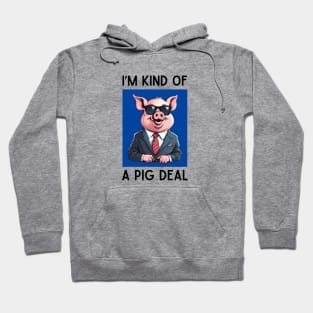 I'm Kind Of A Pig Deal | Pig Pun Hoodie